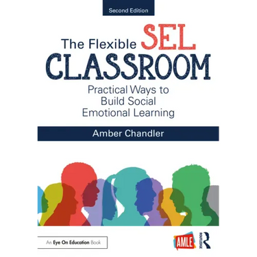 The Flexible Sel Classroom: Practical Ways to Build Social Emotional Learning