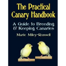 The Practical Canary Handbook: A Guide to Breeding & Keeping Canaries