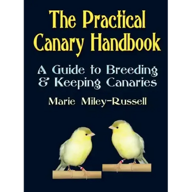 The Practical Canary Handbook: A Guide to Breeding & Keeping Canaries