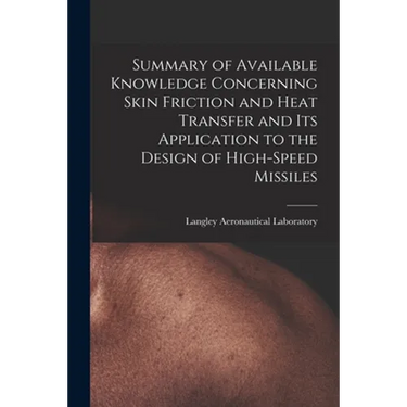 Summary of Available Knowledge Concerning Skin Friction and Heat Transfer and Its Application to the Design of High-speed Missiles
