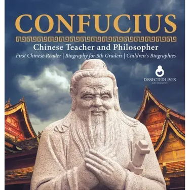 Confucius Chinese Teacher and Philosopher First Chinese Reader Biography for 5th Graders Children's Biographies