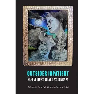 Outsider Inpatient: Reflections on Art as Therapy