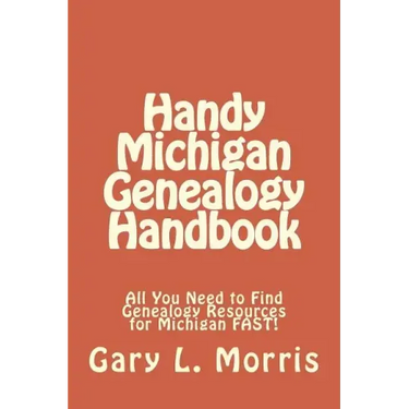 Handy Michigan Genealogy Handbook: All You Need to Find Genealogy Resources for Michigan FAST!