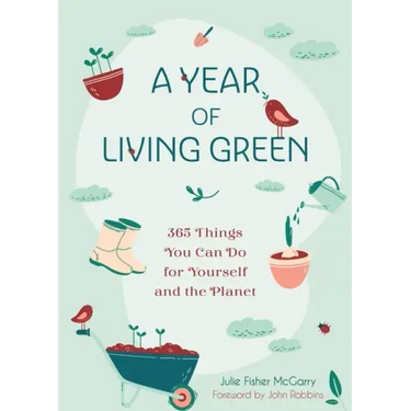 A Year of Living Green: 365 Things You Can Do for Yourself and the Planet