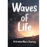 Waves of Life: A Grateful Man's Journey
