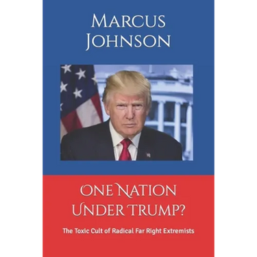 One Nation Under Trump?: The Toxic Cult of Radical Far Right Extremists