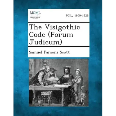 The Visigothic Code (Forum Judicum)