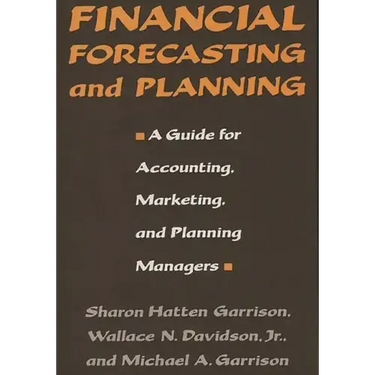 Financial Forecasting and Planning: A Guide for Accounting, Marketing, and Planning Managers