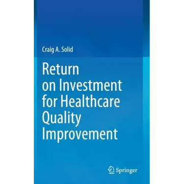 Return on Investment for Healthcare Quality Improvement