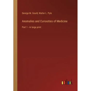 Anomalies and Curiosities of Medicine: Part 1 - in large print