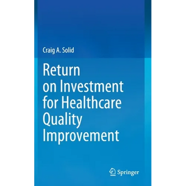 Return on Investment for Healthcare Quality Improvement