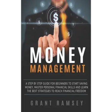 Money Management: A Step By Step Guide For Beginners To Start Saving Money, Master Personal Financial Skills And Learn The Best Strategi