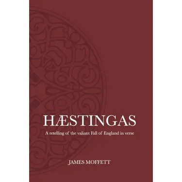 Hæstingas: A retelling of the valiant fall of England in verse