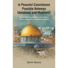 Is Peaceful Coexistence Possible Between Christians and Muslims?