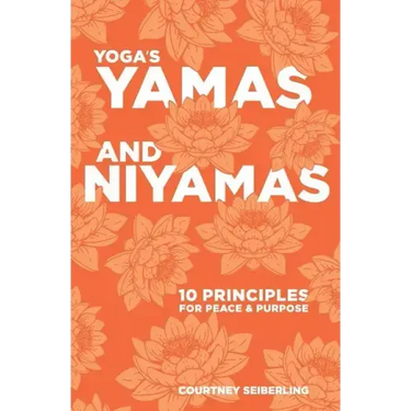 YOGA's YAMAS and NIYAMAS: 10 Principles for Peace & Purpose