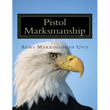 Pistol Marksmanship: OFFICIAL Guide U.S. Army Marksmanship Unit