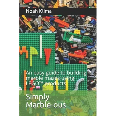Simply Marble-ous: An easy guide to building marble mazes using LEGO(TM) products