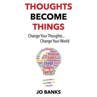 Thoughts Become Things: Change Your Thoughts, Change Your World