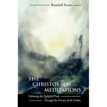 The Christos Sun Meditations: Following the Eightfold Path Through the Decans of the Zodiac