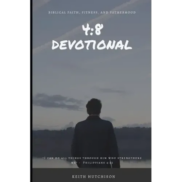 4: 8 Devotional: Biblical Faith, Fitness, and Fatherhood