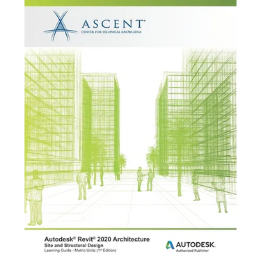 Autodesk Revit 2020 Architecture: Site and Structural Design (Metric Units): Autodesk Authorized Publisher