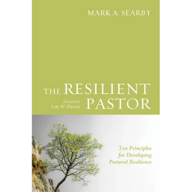 The Resilient Pastor: Ten Principles for Developing Pastoral Resilience