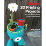 3D Printing Projects: Toys, Bots, Tools, and Vehicles to Print Yourself