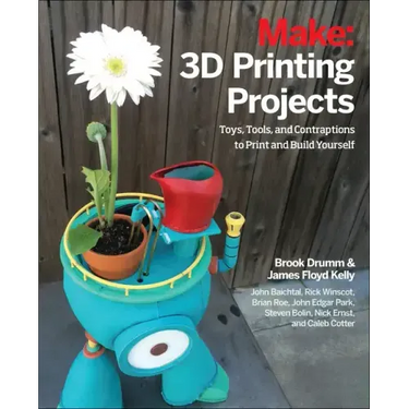 3D Printing Projects: Toys, Bots, Tools, and Vehicles to Print Yourself
