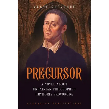 Precursor: A Novel about Ukrainian Philosopher Hryhoriy Skovoroda