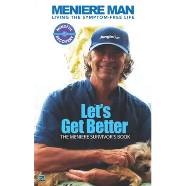 Meniere Man. Let's Get Better.: The Meniere Survivor's Book