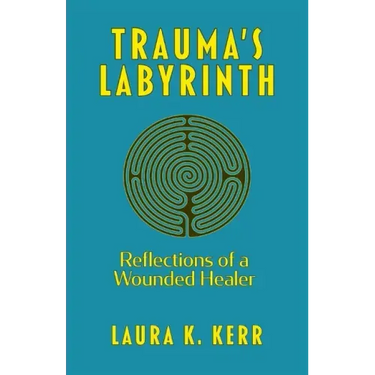 Trauma's Labyrinth: Reflections of a Wounded Healer