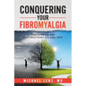 Conquering Your Fibromyalgia: Real Answers and Real Solutions for Real Pain