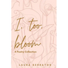 I, too, bloom