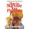 How to Survive Your Parents: A book every parent should read.