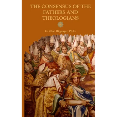 The Consensus of the Fathers and Theologians