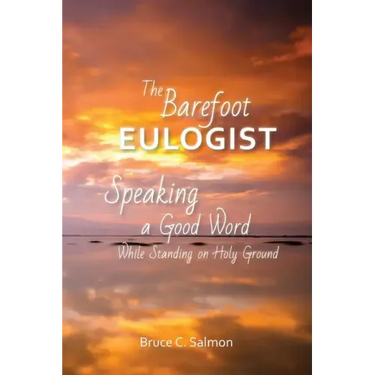 The Barefoot Eulogist: Speaking a Good Word While Standing on Holy Ground