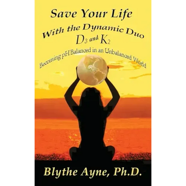 Save Your Life with the Dynamic Duo D3 and K2: How to Be pH Balanced in an Unbalanced World