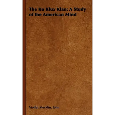 The Ku Klux Klan: A Study of the American Mind
