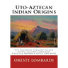 Uto-Aztecan Indian Origins: Ute Tubatulabal Tongva Tataviam Shoshone Serrano Paiute Luiseno Kawaiisu Comanche Cahuilla others