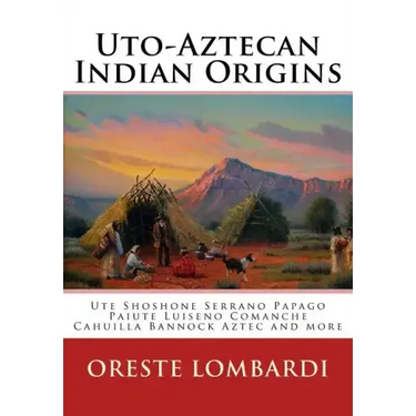 Uto-Aztecan Indian Origins: Ute Tubatulabal Tongva Tataviam Shoshone Serrano Paiute Luiseno Kawaiisu Comanche Cahuilla others