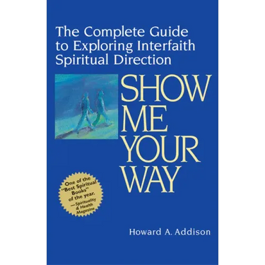 Show Me Your Way: The Complete Guide to Exploring Interfaith Spiritual Direction
