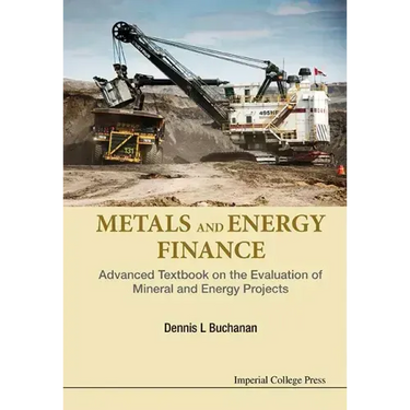 Metals and Energy Finance: Advanced Textbook on the Evaluation of Mineral and Energy Projects