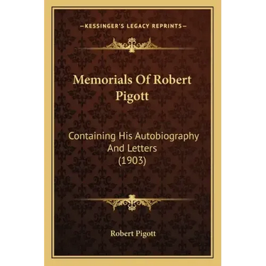 Memorials Of Robert Pigott: Containing His Autobiography And Letters (1903)