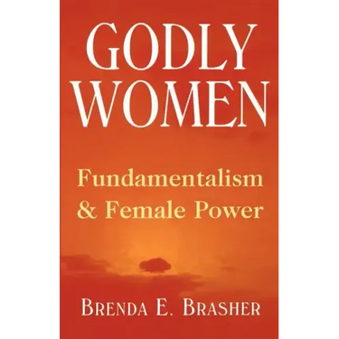 Godly Women: Fundamentalism and Female Power