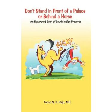Don't Stand in Front of a Palace or Behind a Horse: An Illustrated Book of South Indian Proverbs