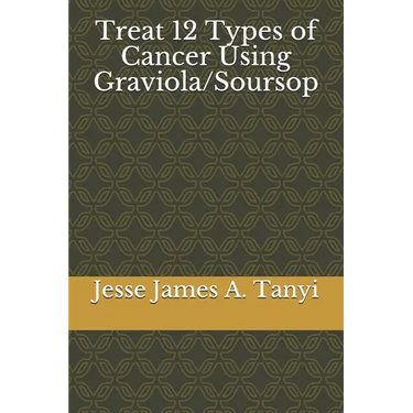 Treat 12 Types of Cancer Using Graviola/Soursop