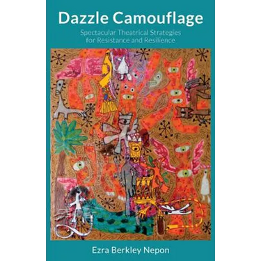 Dazzle Camouflage: Spectacular Theatrical Strategies for Resistance and Resilience