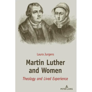 Martin Luther and Women: Theology and Lived Experience