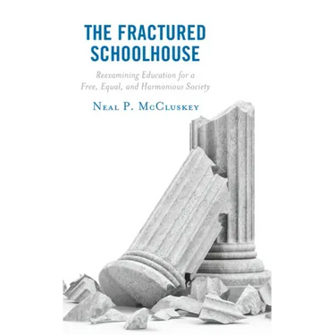 The Fractured Schoolhouse: Reexamining Education for a Free, Equal, and Harmonious Society