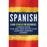 Spanish: Learn Spanish for Beginners: A Simple Guide that Will Help You on Your Language Learning Journey